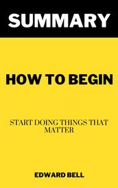 Summary of Michael Bungay Stanier s How to Begin