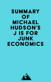 Summary of Michael Hudson s J IS FOR JUNK ECONOMICS