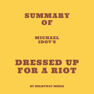 Summary of Michael Idov's Dressed Up for a Riot - Milkyway Media