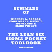 Summary of Michael L. George, John Maxey, David T. Rowlands & Mark Price s The Lean Six Sigma Pocket Toolbook