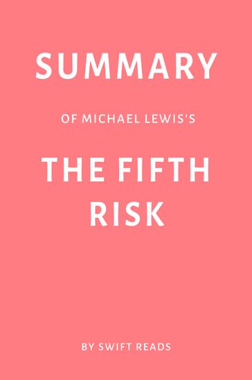 Summary of Michael Lewis's The Fifth Risk by Swift Reads - Swift Reads