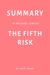 Summary of Michael Lewis s The Fifth Risk by Swift Reads