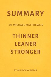 Summary of Michael Matthews s Thinner Leaner Stronger