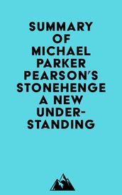 Summary of Michael Parker Pearson s Stonehenge - A New Understanding