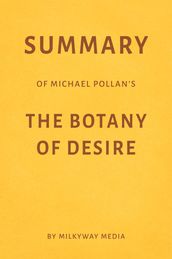 Summary of Michael Pollan s The Botany of Desire