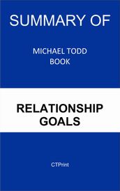 Summary of Michael Todd Book: Relationship Goals CTPrint