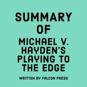 Summary of Michael V. Hayden s Playing to the Edge