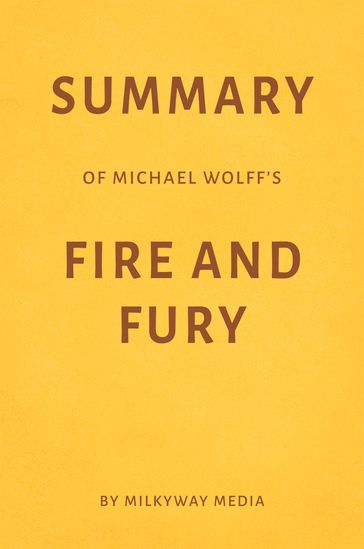 Summary of Michael Wolff's Fire and Fury - Milkyway Media