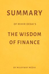 Summary of Mihir Desai s The Wisdom of Finance