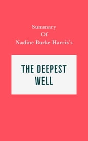 Summary of Nadine Burke Harris s The Deepest Well
