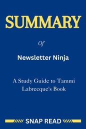 Summary of Newsletter Ninja: A Study Guide to Tammi Labrecque s Book