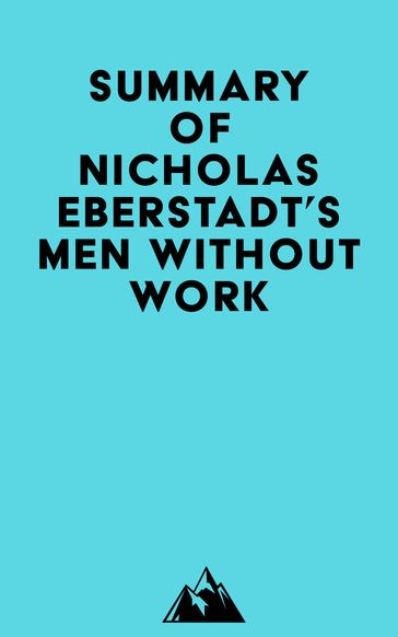 Summary of Nicholas Eberstadt's Men Without Work -   Everest Media