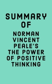Summary of Norman Vincent Peale s The Power of Positive Thinking