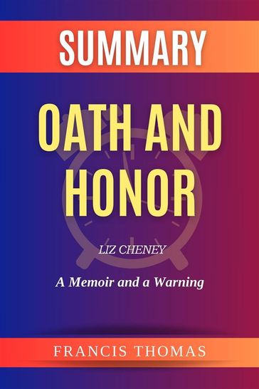 Summary of Oath and Honor by Liz Cheney:A Memoir and a Warning - Thomas Francis