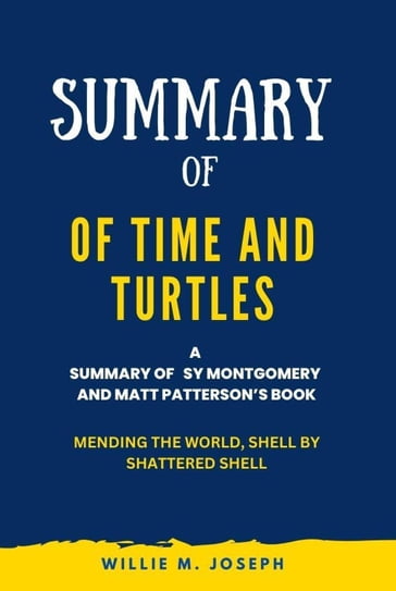 Summary of Of Time and Turtles By Sy Montgomery and Matt Patterson: Mending the World, Shell by Shattered Shell - Willie M. Joseph