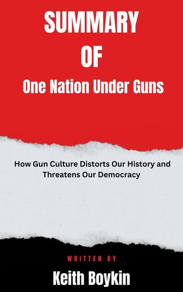 Summary of One Nation Under Guns How Gun Culture Distorts Our History and Threatens Our Democracy By Dominic Erdozain - Joyce full summary