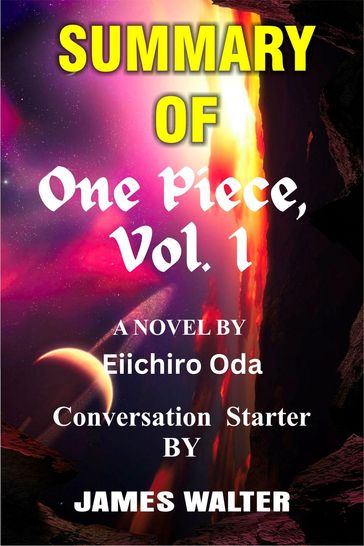 Summary of One Piece, Vol. 1 A Novel By Eiichiro Oda - Walter James