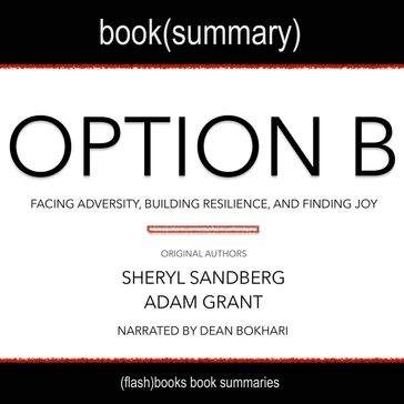 Summary of Option B: Facing Adversity, Building Resilience, and Finding Joy - Sheryl Sandberg - Adam Grant - FlashBooks