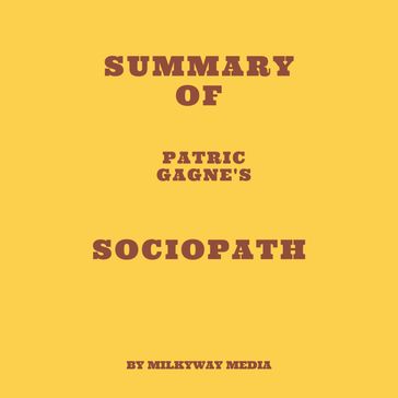 Summary of Patric Gagne's Sociopath - Milkyway Media