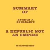 Summary of Patrick J. Buchanan s A Republic Not an Empire