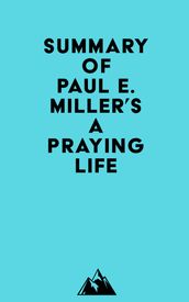 Summary of Paul E. Miller s A Praying Life