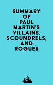 Summary of Paul Martin s Villains, Scoundrels, and Rogues