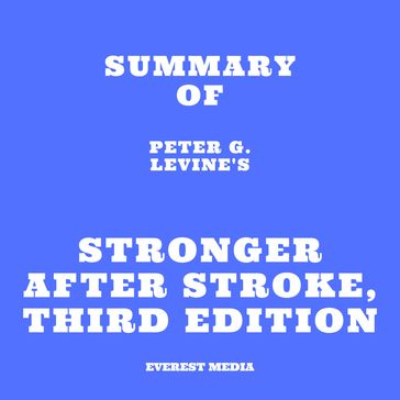 Summary of Peter G. Levine's Stronger After Stroke, Third Edition - Everest Media