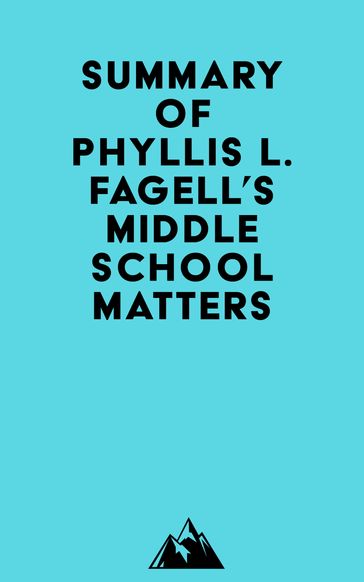 Summary of Phyllis L. Fagell's Middle School Matters -   Everest Media