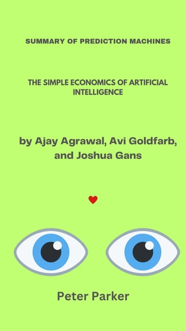 Summary of Prediction Machines - by Ajay Agrawal - Avi Goldfarb - Joshua Gans