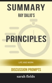 Summary of Principles: Life and Work by Ray Dalio (Discussion Prompts)