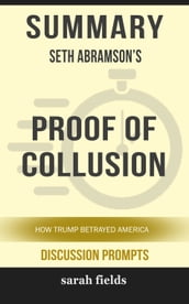 Summary of Proof of Collusion: How Trump Betrayed America by Seth Abramson (Discussion Prompts)