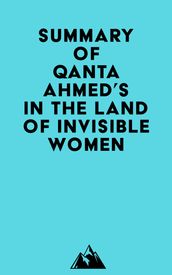 Summary of Qanta Ahmed s In the Land of Invisible Women