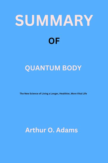 Summary of Quantum Body - Arthur O. Adams
