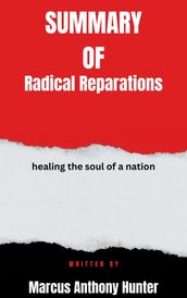 Summary of Radical Reparations healing the soul of a nation By Marcus Anthony Hunter