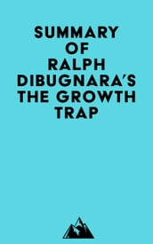 Summary of Ralph DiBugnara s The Growth Trap