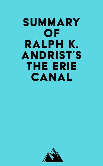 Summary of Ralph K. Andrist's The Erie Canal -   Everest Media