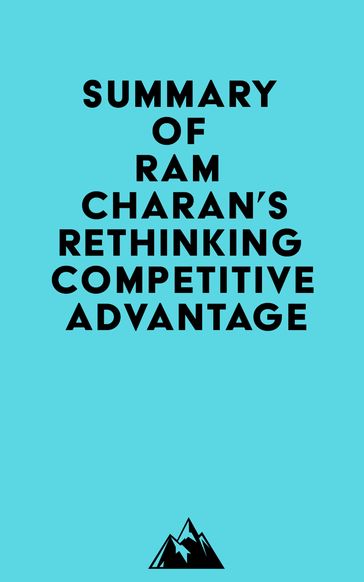 Summary of Ram Charan's Rethinking Competitive Advantage -   Everest Media