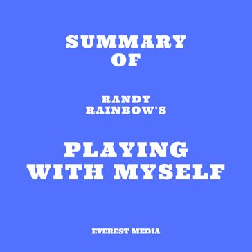 Summary of Randy Rainbow's Playing with Myself - Everest Media
