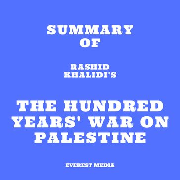 Summary of Rashid Khalidi's The Hundred Years' War on Palestine - Everest Media