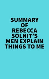 Summary of Rebecca Solnit s Men Explain Things To Me