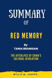 Summary of Red Memory By Tania Branigan: The Afterlives of China s Cultural Revolution