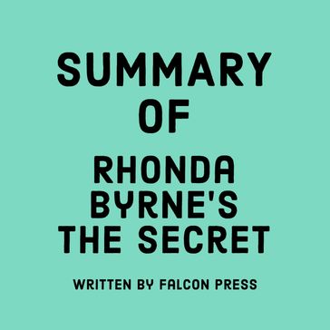 Summary of Rhonda Byrne's The Secret - Falcon Press
