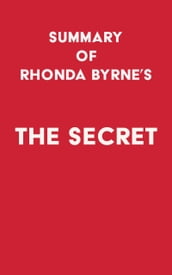 Summary of Rhonda Byrne s The Secret