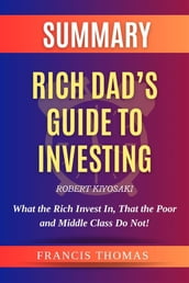 Summary of Rich Dad s Guide to Investing by Robert Kiyosaki
