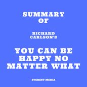 Summary of Richard Carlson s You Can Be Happy No Matter What