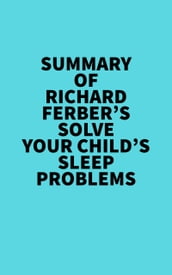Summary of Richard Ferber s Solve Your Child s Sleep Problems
