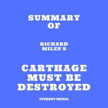 Summary of Richard Miles's Carthage Must Be Destroyed - Everest Media