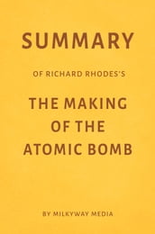 Summary of Richard Rhodes s The Making of the Atomic Bomb