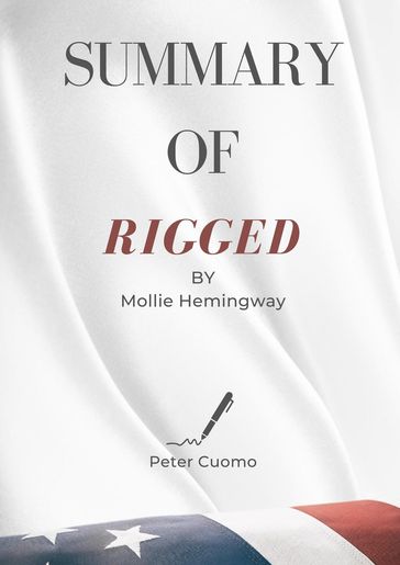 Summary of Rigged by By Mollie Hemingway - Peter Cuomo
