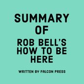 Summary of Rob Bell s How to Be Here